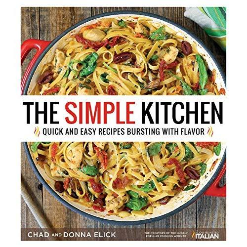 The Simple Kitchen: Quick and Easy Recipes Bursting With Flavor