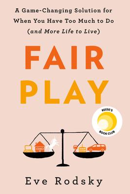 Fair Play: A Game-Changing Solution for When You Have Too Much to Do (and More Life to Live) | IndieBound.org