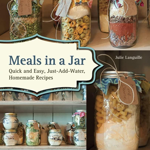Meals in a Jar: Quick and Easy, Just-Add-Water, Homemade Recipes