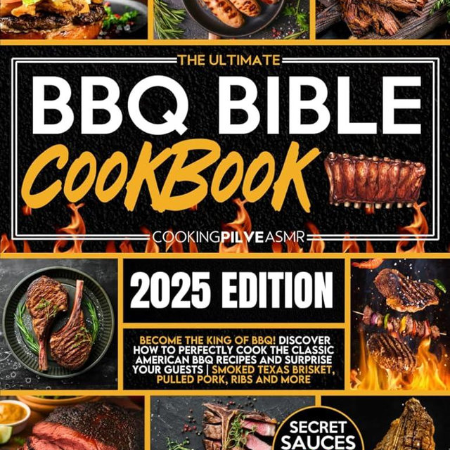 The Ultimate BBQ Bible Cookbook: Become the King of BBQ! Discover How to Perfectly Cook the Classic American BBQ Recipes and Surprise Your Guests | Smoked Texas Brisket, Pulled Pork, Ribs & More