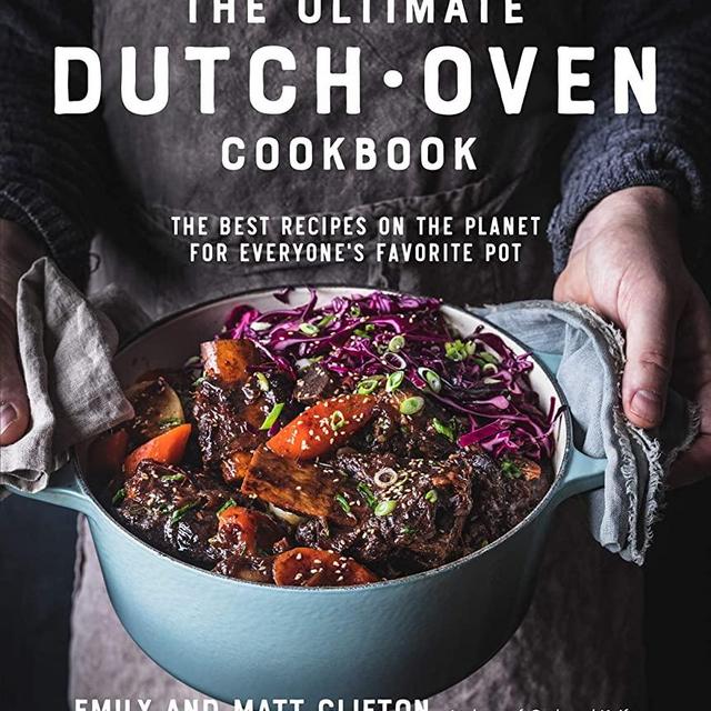 The Ultimate Dutch Oven Cookbook: The Best Recipes on the Planet for Everyone's Favorite Pot