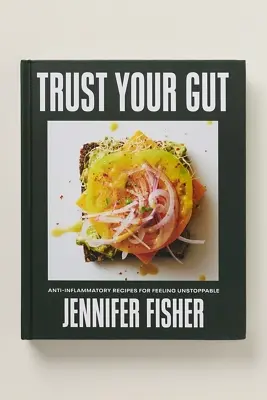 Trust Your Gut: Anti-Inflammatory Recipes for Feeling Unstoppable Hardcover Book