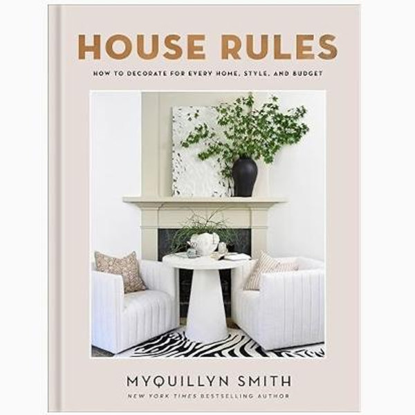 House Rules: How to Decorate for Every Home, Style, and Budget (Cozy Minimalist Guide to Interior Design and Home Organization―Beautiful Wedding, Christmas, or Housewarming Gift)