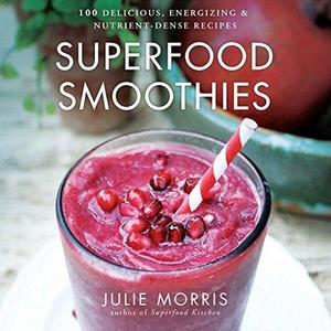 Superfood Smoothies: 100 Delicious, Energizing & Nutrient-dense Recipes (Julie Morris's Superfoods)  Hardcover   – May 7, 2013