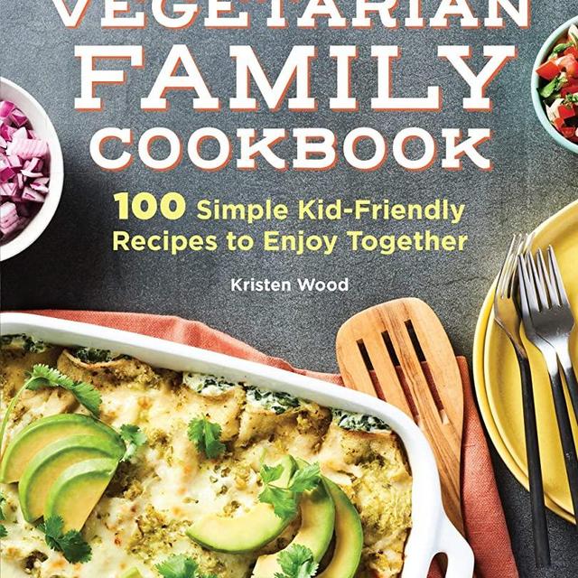 The Vegetarian Family Cookbook: 100 Simple Kid-Friendly Recipes to Enjoy Together
