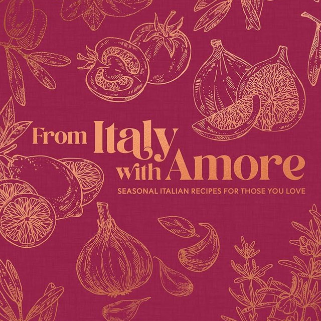 From Italy with Amore: Seasonal Italian Recipes for Those You Love