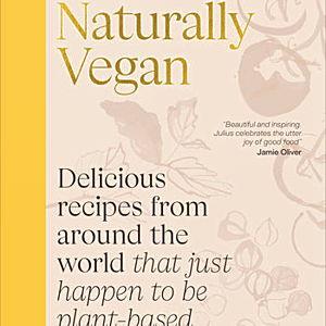Cook Book: Naturally Vegan: Delicious Recipes from Around the World That Just Happen to Be Plant-based