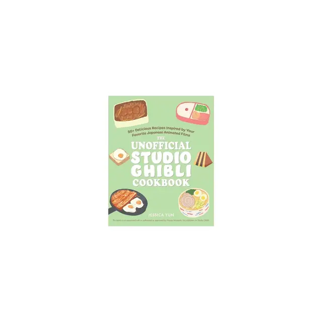 The Unofficial Studio Ghibli Cookbook - by Jessica Yun