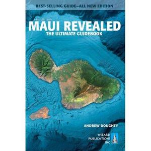 Maui Revealed - The Ultimate Guidebook