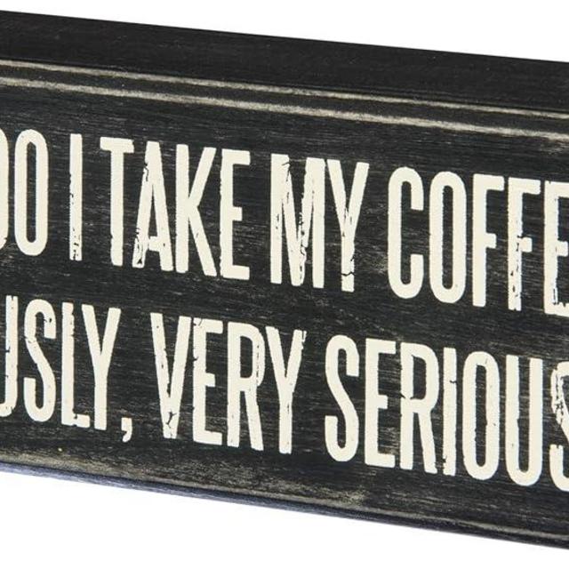 Primitives By Kathy How Do I Take My Coffee? Seriously, Very Seriously Home Décor Sign