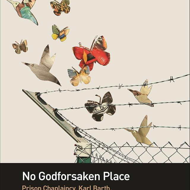No Godforsaken Place: Prison Chaplaincy, Karl Barth, and Practicing Life in Prison (T&T Clark Studies in Social Ethics, Ethnography and Theologies)