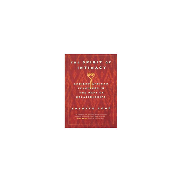 The Spirit of Intimacy - by Sobonfu Some (Paperback)