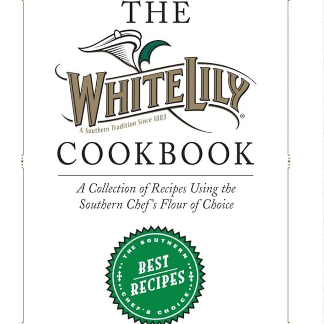 The White Lily Cookbook: A Collection of Recipes Using the Southern Chef's Flour of Choice