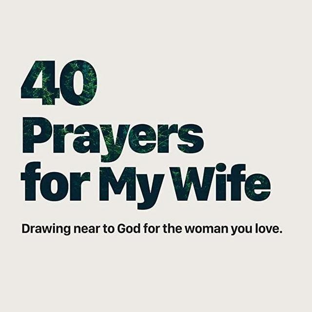 40 Prayers for My Wife: Drawing Near to God for the Woman You Love (The 40-Day Prayer Journey) (Volume 1)