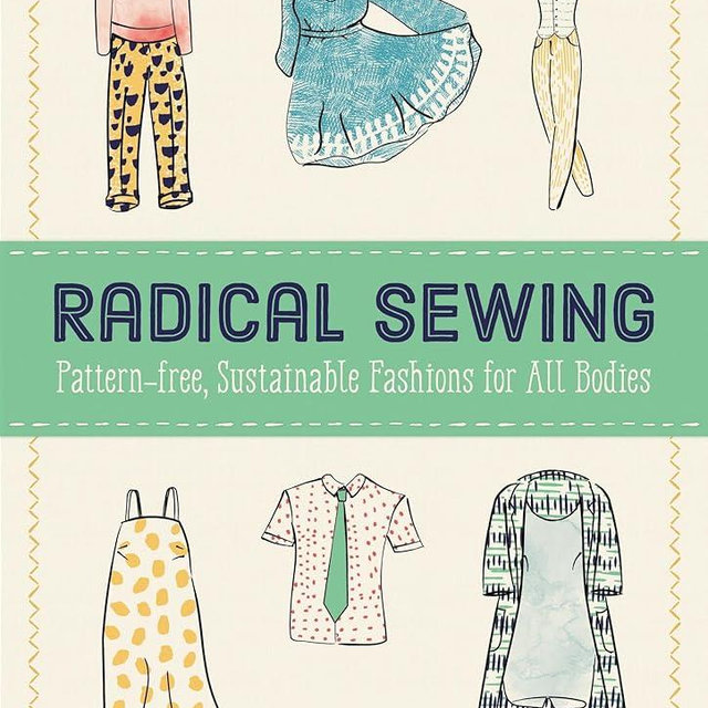 Radical Sewing: Pattern-Free, Sustainable Fashions for All Bodies (Good Life)