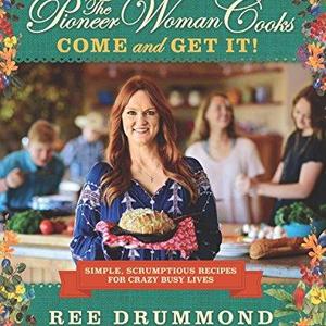 The Pioneer Woman Cooks: Come and Get It!: Simple, Scrumptious Recipes for Crazy Busy Lives (Pioneer Woman Cooks series)  Hardcover   – October 24, 2017