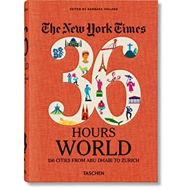 NYT. 36 Hours. World. 150 Cities from Abu Dhabi to Zurich