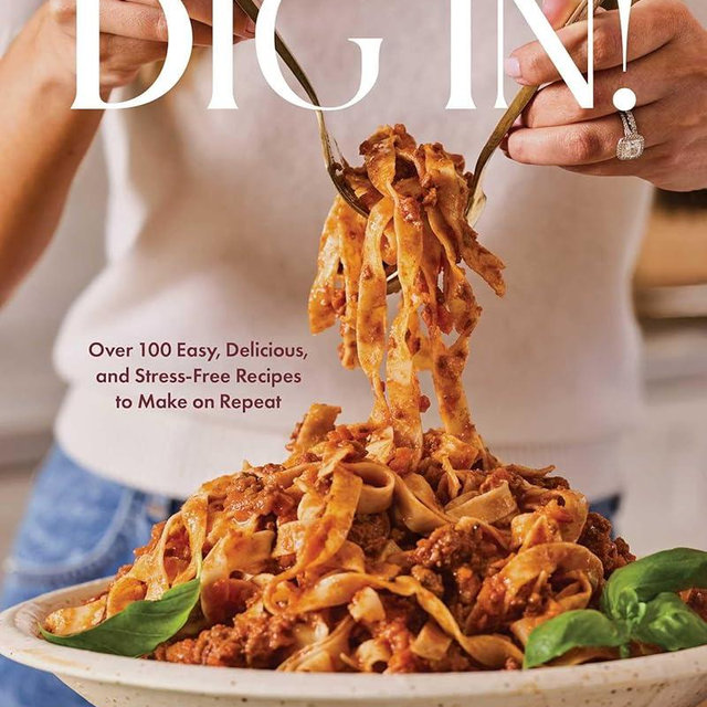 Dig In!: Over 100 Easy, Delicious, and Stress-Free Recipes to Make on Repeat (A Cookbook)
