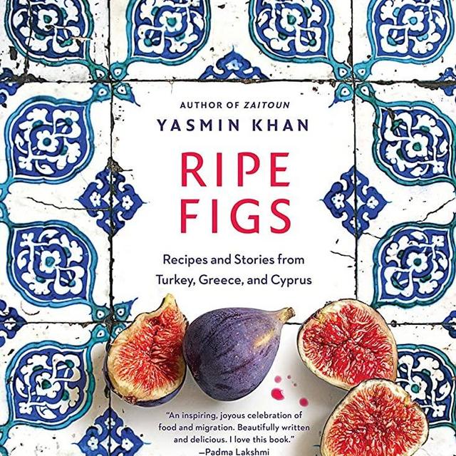 Ripe Figs: Recipes and Stories from Turkey, Greece, and Cyprus