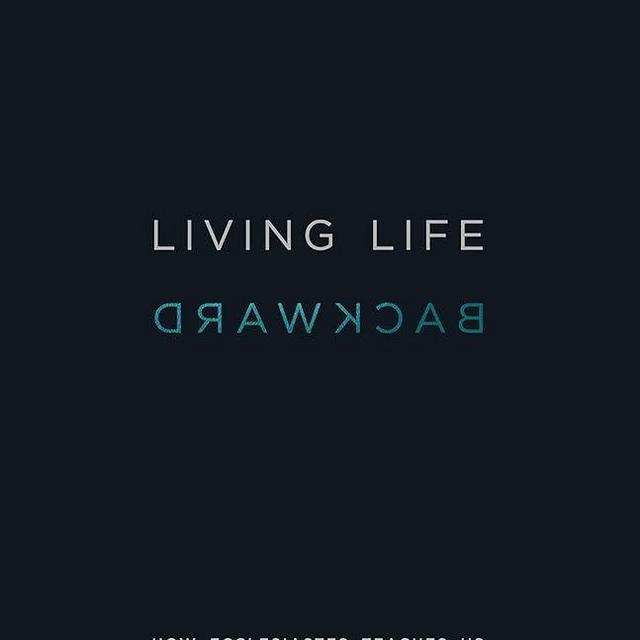 Living Life Backward: How Ecclesiastes Teaches Us to Live in Light of the End