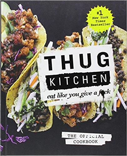 Thug Kitchen: The Official Cookbook: Eat Like You Give a F*ck