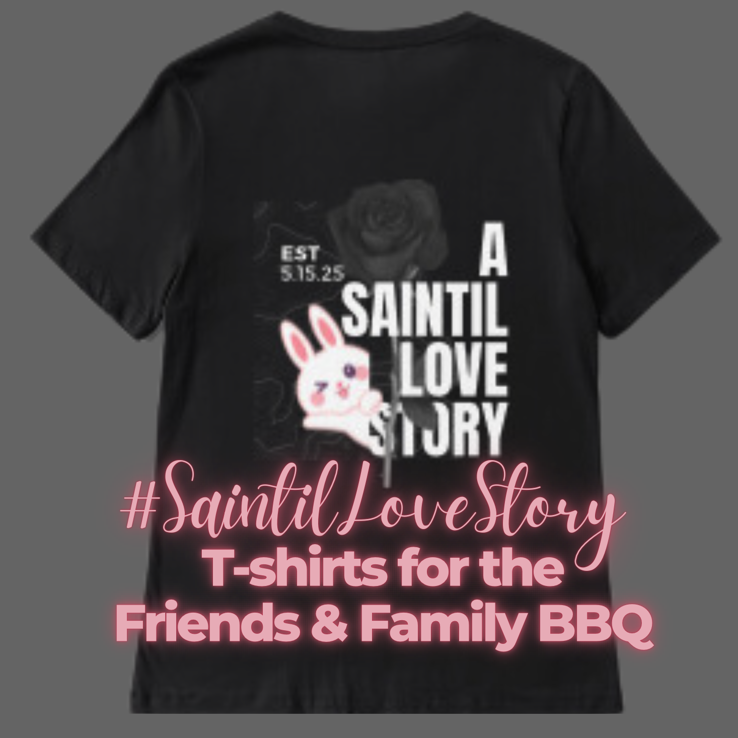 Get your #SaintilLoveStory T-Shirt to wear at the Friends & Family BBQ! Text the Saintil's with shirt size & men's or women's. They’re $25 order B4 April 1 for delivery the week of the celebration!