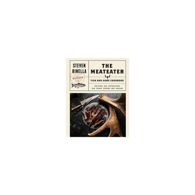 Meateater Fish & Game Cookbook : Recipes and Techniques for Every Hunter and Angler - (Hardcover)