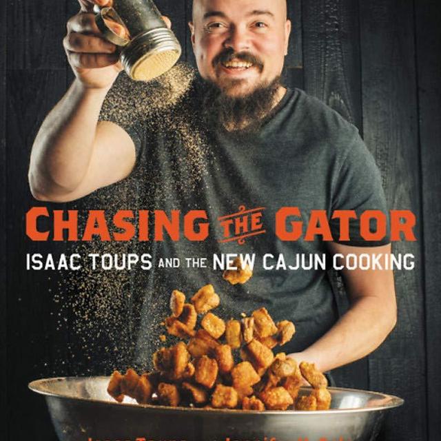 Chasing the Gator: Isaac Toups and the New Cajun Cooking Hardcover – October 23, 2018