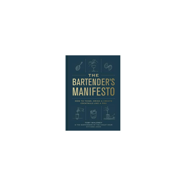The Bartender's Manifesto - by Toby Maloney & Emma Janzen & The Bartenders of the Violet Hour