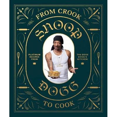 From Crook to Cook: Platinum Recipes from Tha Boss Dogg's Kitchen (Snoop Dogg Cookbook, Celebrity