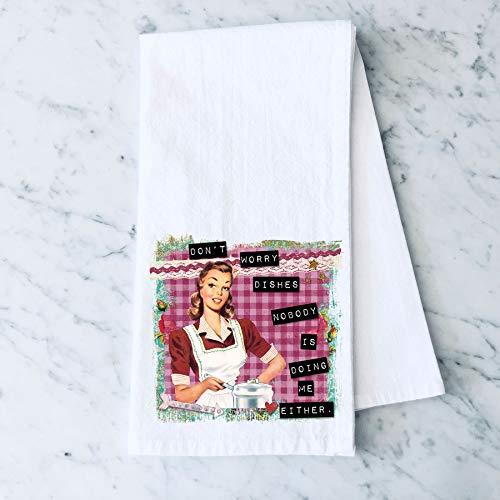 Don't Worry Dishes, Nobody is Doing Me Either Retro Funny Vintage Housewife Flour Sack Cotton Tea Towel Kitchen Linen