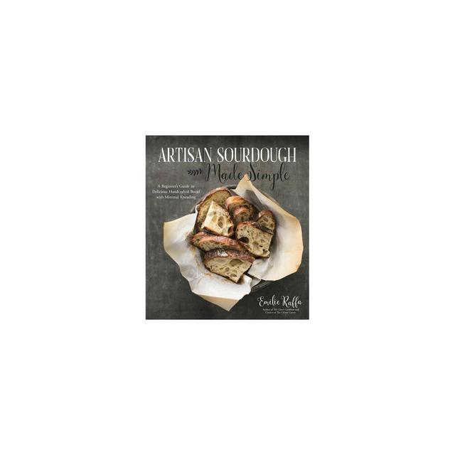 Artisan Sourdough Made Simple - by Emilie Raffa (Paperback)