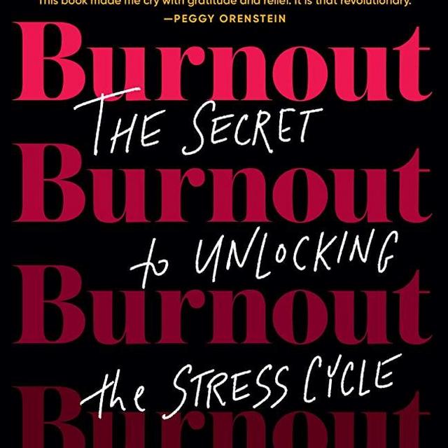Burnout: The Secret to Unlocking the Stress Cycle