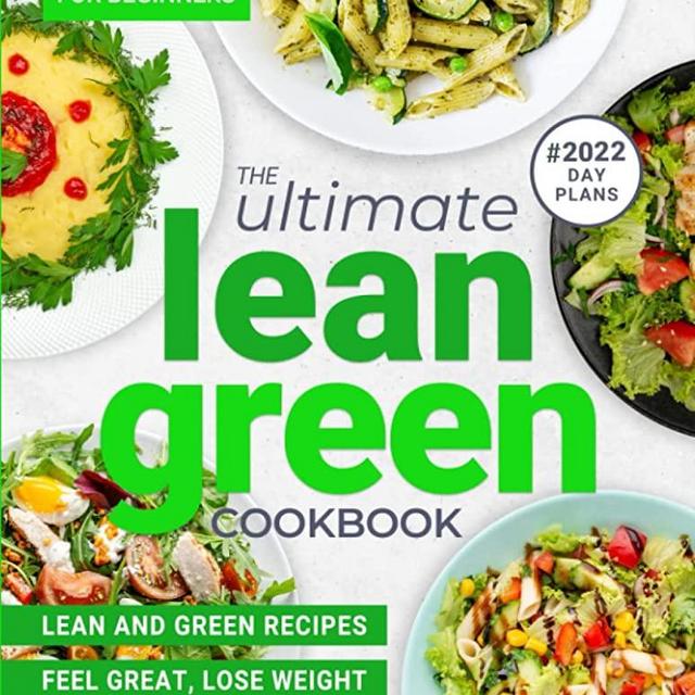 Lean and Green Cookbook for Beginners 2022: The Ultimate 2500 Day Plans: Lean and Green Recipes: Feel Great, Lose Weight, Be Healthy