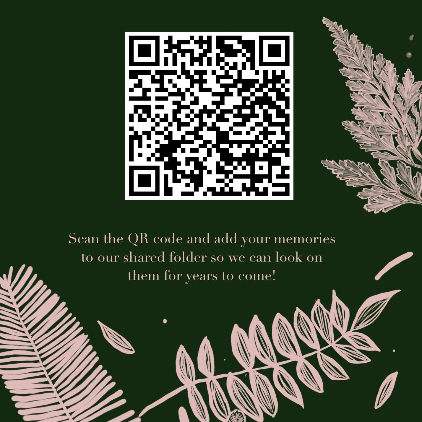 Scan this QR if you have any photos to add to our wedding day photo folder! Please share your memories with us!