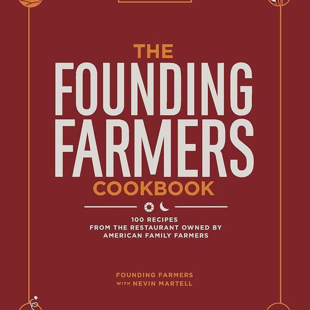 The Founding Farmers Cookbook, Third Edition: 100 Recipes from the Restaurant Owned by American Family Farmers