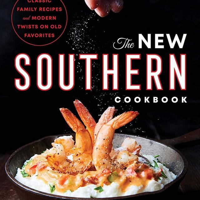 The New Southern Cookbook: Classic Family Recipes And Modern Twists on Old Favorites