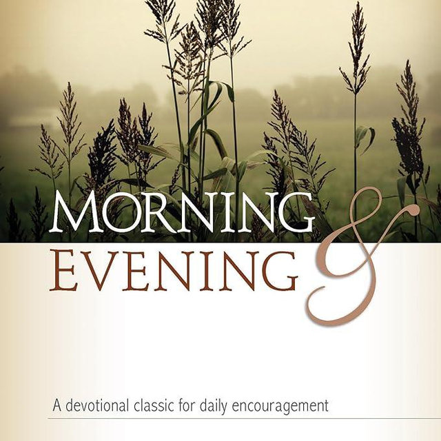 Morning and Evening: A Devotional Classic for Daily Encouragement