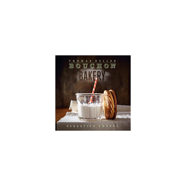 Bouchon Bakery - by Thomas Keller & Sebastien Rouxel