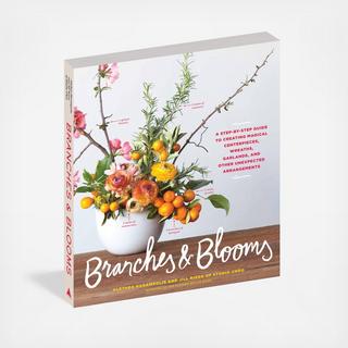 Branches & Blooms: A Step-By-Step Guide To Creating Magical Centerpieces, Wreaths, Garlands, And Other Unexpected Arrangements