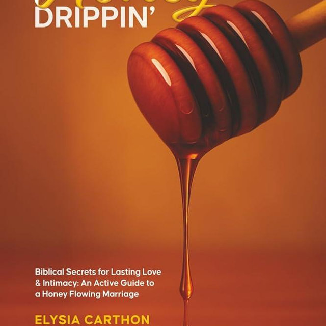 How to Keep the Honey Dripping: Biblical Secrets for Lasting Love & Intimacy: An Active Guide to a Honey Flowing Marriage