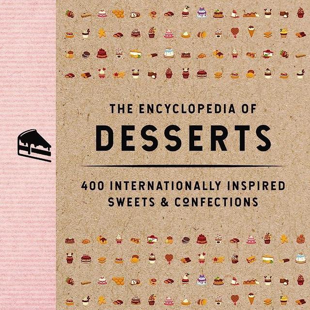 The Encyclopedia of Desserts: 400 Internationally Inspired Sweets and Confections (Encyclopedia Cookbooks)
