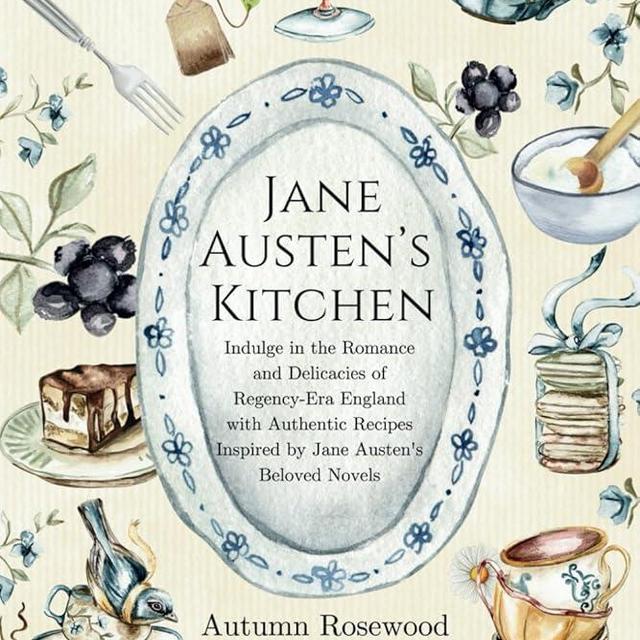Jane Austen's Kitchen: Indulge in Romance, Delicacies, and Authentic recipes Inspired by Jane Austen's Beloved Novels