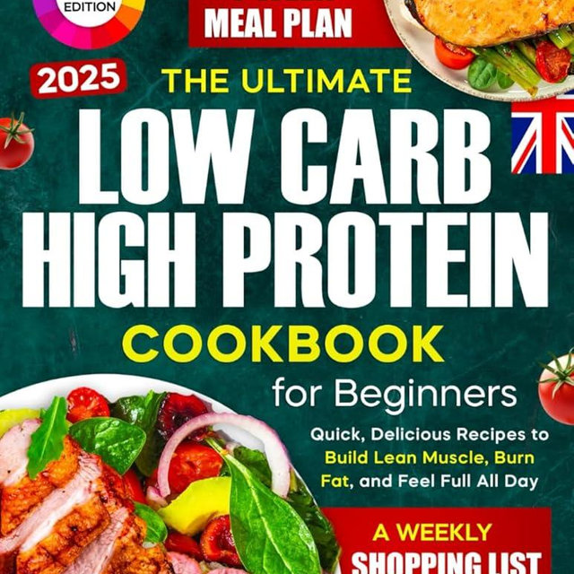 The Ultimate Low Carb High Protein Cookbook for Beginners: Quick, Delicious Recipes to Build Lean Muscle, Burn Fat, and Feel Full All Day — Plus a Complete 4-Week Meal Plan