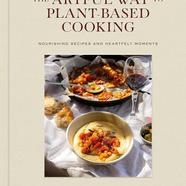 The Artful Way to Plant-Based Cooking: Nourishing Recipes and Heartfelt Moments (A Cookbook)