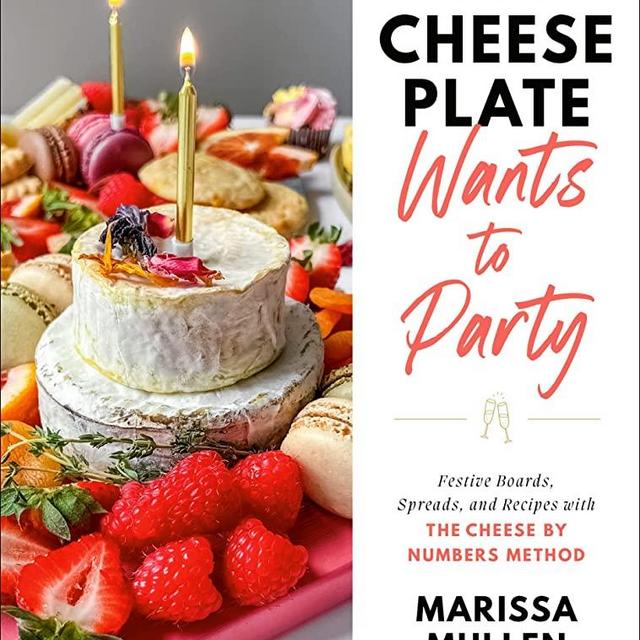 That Cheese Plate Wants to Party: Festive Boards, Spreads, and Recipes with the Cheese By Numbers Method