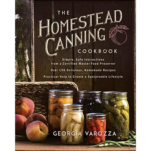 The Homestead Canning Cookbook: •Simple, Safe Instructions from a Certified Master Food Preserver •Over 150 Delicious, Homemade Recipes •Practical Help to Create a Sustainable Lifestyle