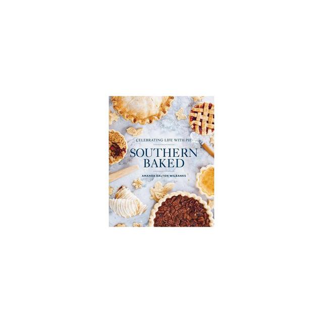 Southern Baked - by Amanda Wilbanks (Hardcover)