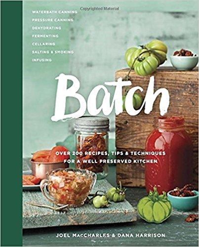 Batch: Over 200 Recipes, Tips and Techniques for a Well Preserved Kitchen                    Hardcover                                                                                                                                                        – May 3, 2016