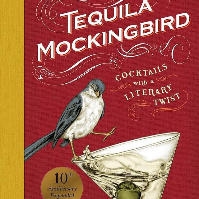 Tequila Mockingbird (10th Anniversary Expanded Edition): Cocktails with a Literary Twist